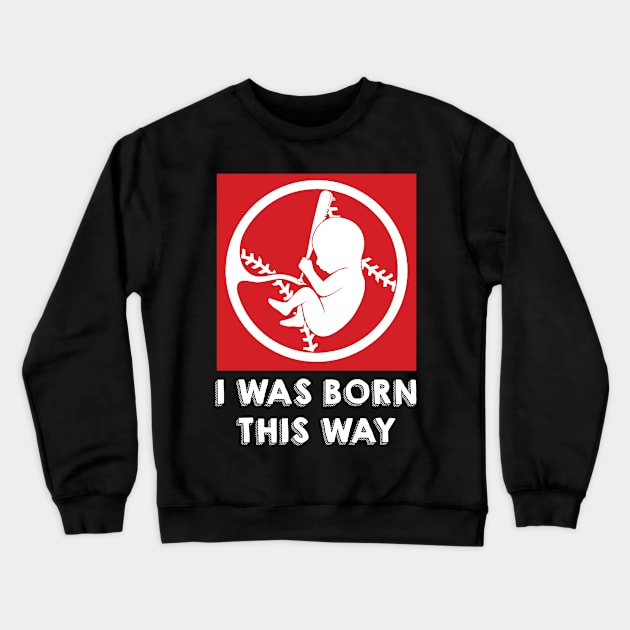 Baseball, i was born this way Crewneck Sweatshirt by martinyualiso